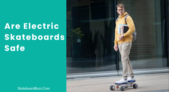 Are Electric Skateboards Safe