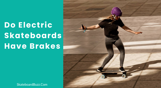 Do Electric Skateboards Have Brakes