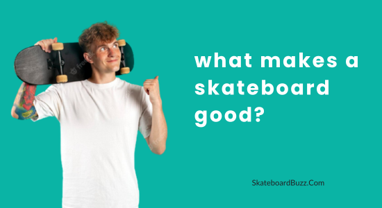 what makes a skateboard good