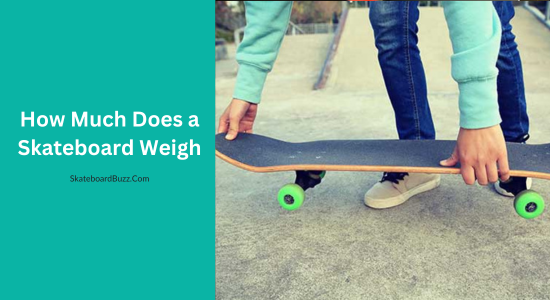 How Much Does a Skateboard Weigh